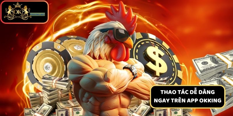 Thao tác dễ dàng ngay trên app