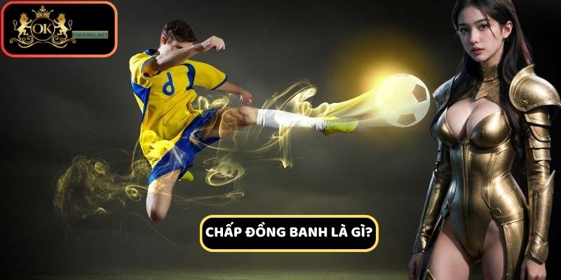 Chấp đồng banh là gì và cách chơi hiệu quả