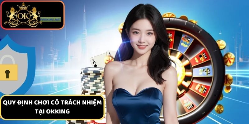 Quy định chơi có trách nhiệm tại sàn cược Okking