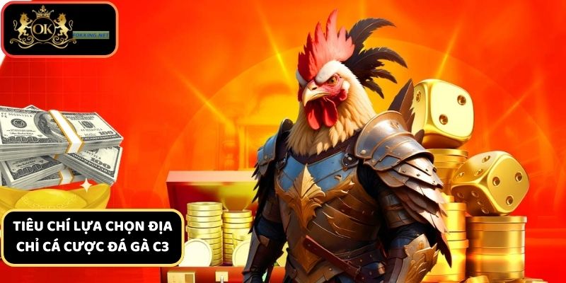 Các tiêu chí lựa chọn địa chỉ cá cược đá gà c3 hôm nay