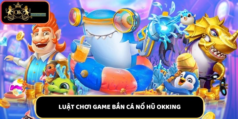 Hướng dẫn luật chơi game bắn cá nổ hũ