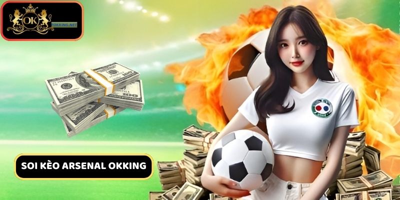 Soi kèo Arsenal và chọn thời điểm cược phù hợp