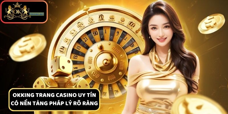 Trang casino uy tín có nền tảng pháp lý rõ ràng