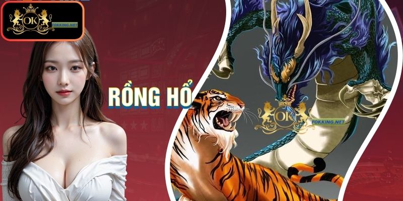 Rồng Hổ OKKing – Trải Nghiệm Đỉnh Cao Tại Sân Chơi Đẳng Cấp